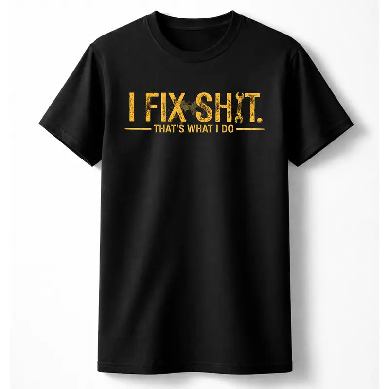 I Fix Sh*t Graphic Tee/Sweatshirt/Hoodie