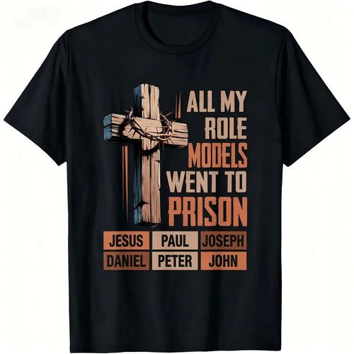 "All My Role Models Went To Prison" Christian T-Shirt/Sweatshirt/Hoodie