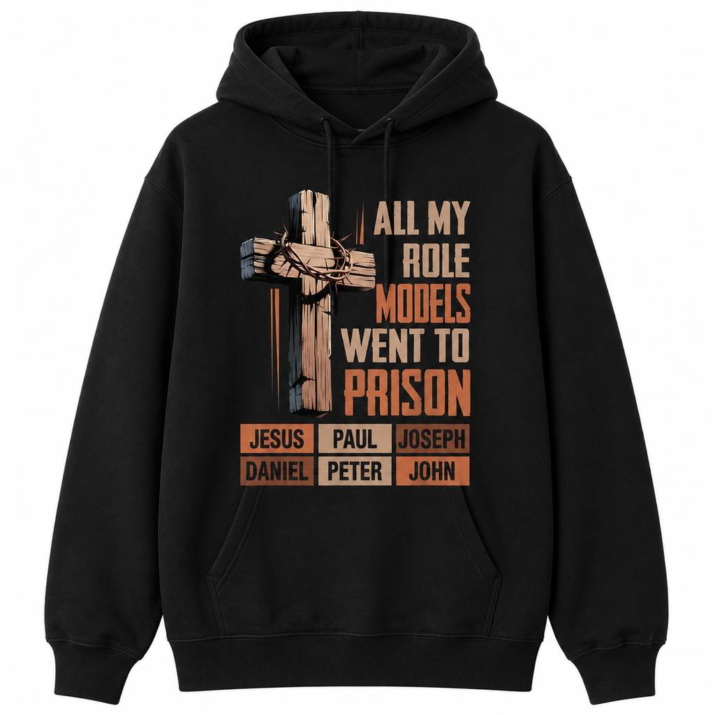 "All My Role Models Went To Prison" Christian T-Shirt/Sweatshirt/Hoodie