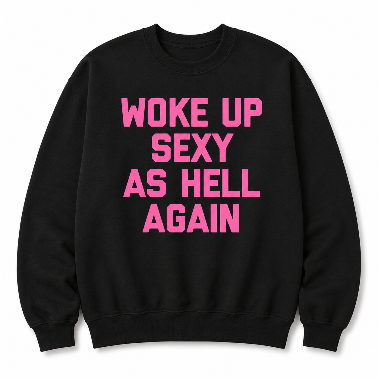 “Woke Up Sexy As Hell Again” T-Shirt/Sweatshirt/Hoodie 😏 – Funny Confidence Graphic Tee