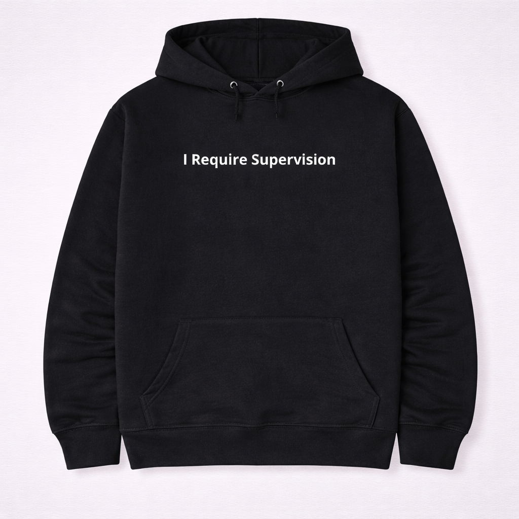 “I Require Supervision” Funny T-Shirt/Sweatshirt/Hoodie – Sarcastic Humor Graphic Tee