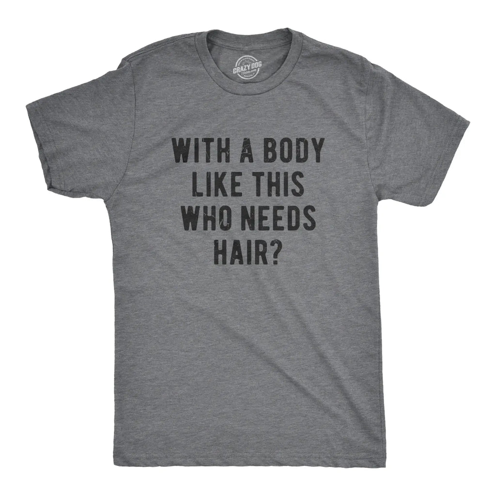 With A Body Like This Who Needs Hair? 😂 Funny Bald Guy Tee/Sweatshirt/Hoodie