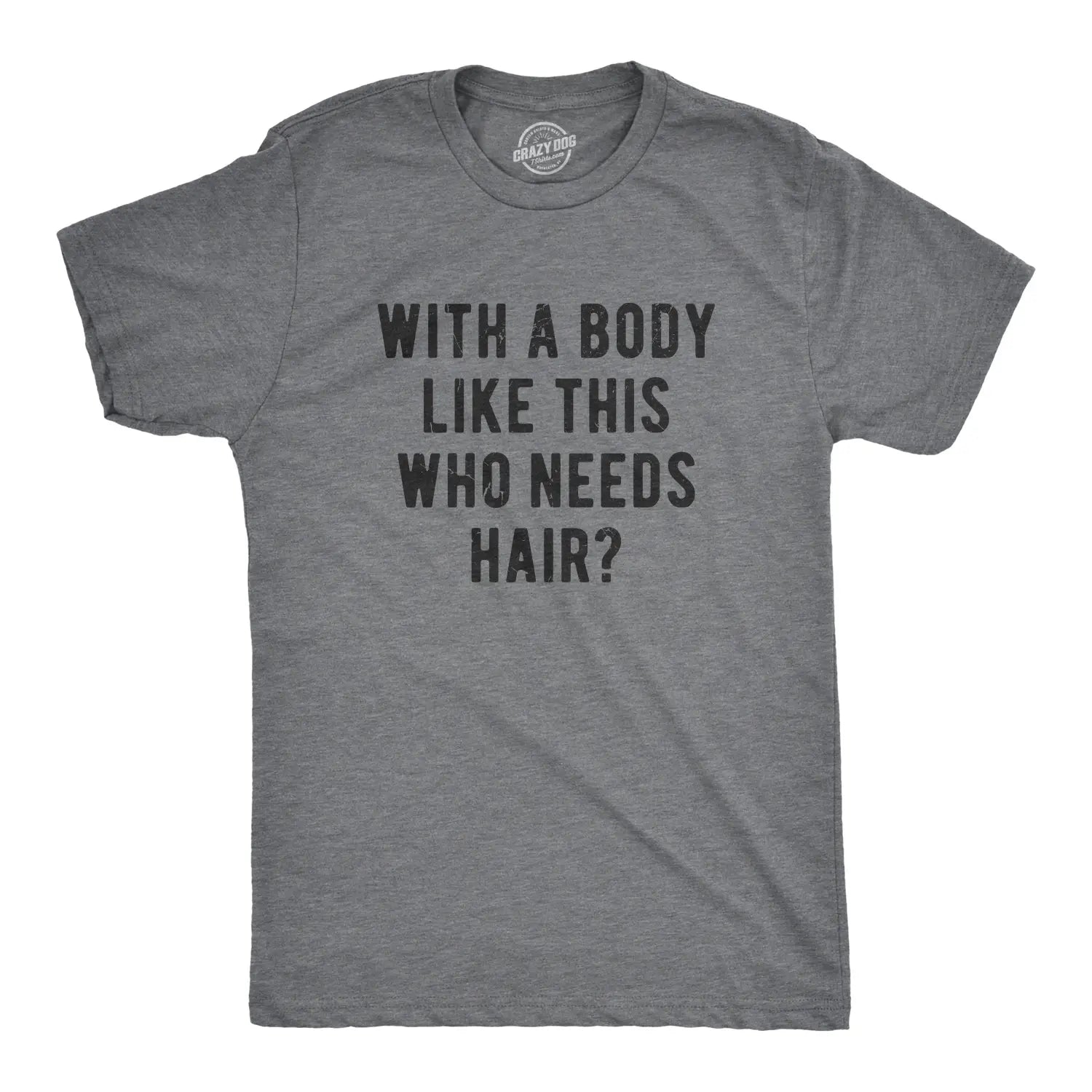 With A Body Like This Who Needs Hair? 😂 Funny Bald Guy Tee/Sweatshirt/Hoodie