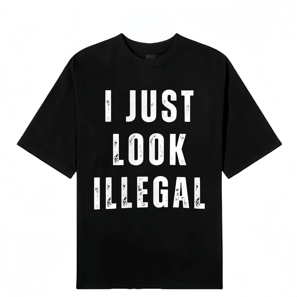 I Just Look Illegal T-Shirt/Sweatshirt/Hoodie, Funny Immigration Statement Tee, Casual Cotton Crew Neck Short Sleeve Shirt Gift for Men
