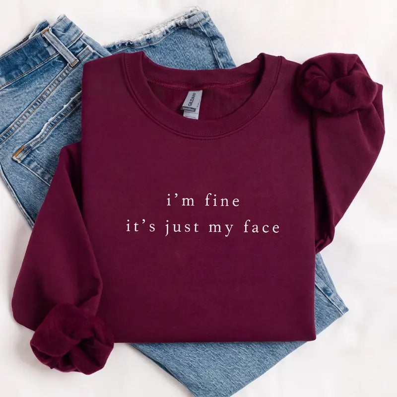 I'm Fine It's Just My Face Sweatshirt/Hoodie/T-shirt – Funny Sarcastic Minimalist Crewneck