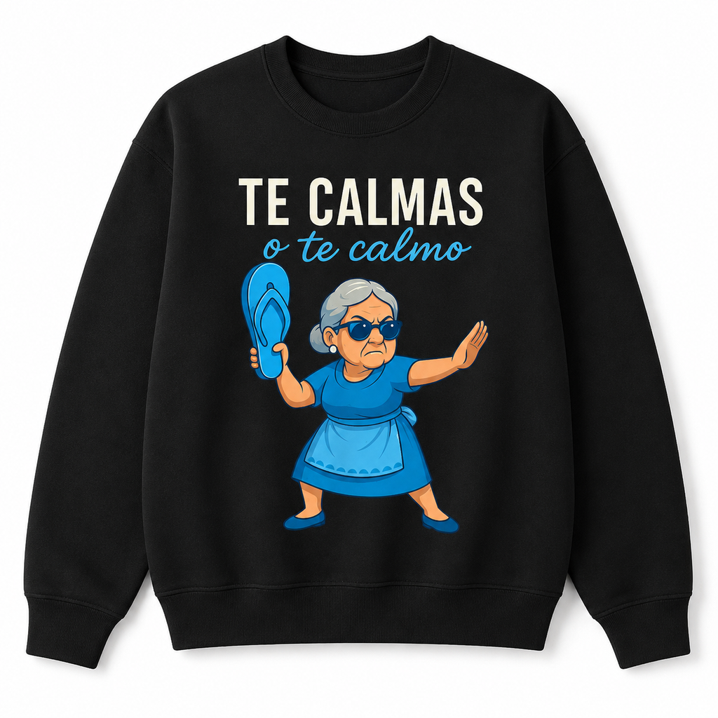 “Te Calmas o Te Calmo” T-Shirt /Sweatshirt/Hoodei – Funny Latina Grandma Teedma T-Shirt