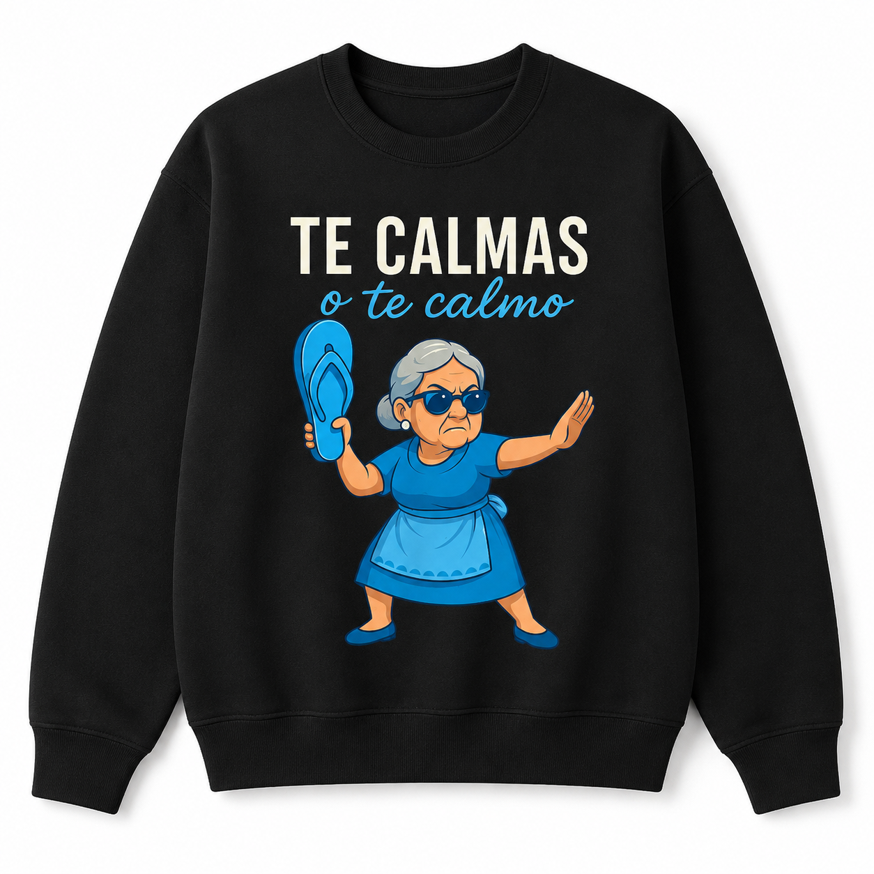 “Te Calmas o Te Calmo” T-Shirt /Sweatshirt/Hoodei – Funny Latina Grandma Teedma T-Shirt