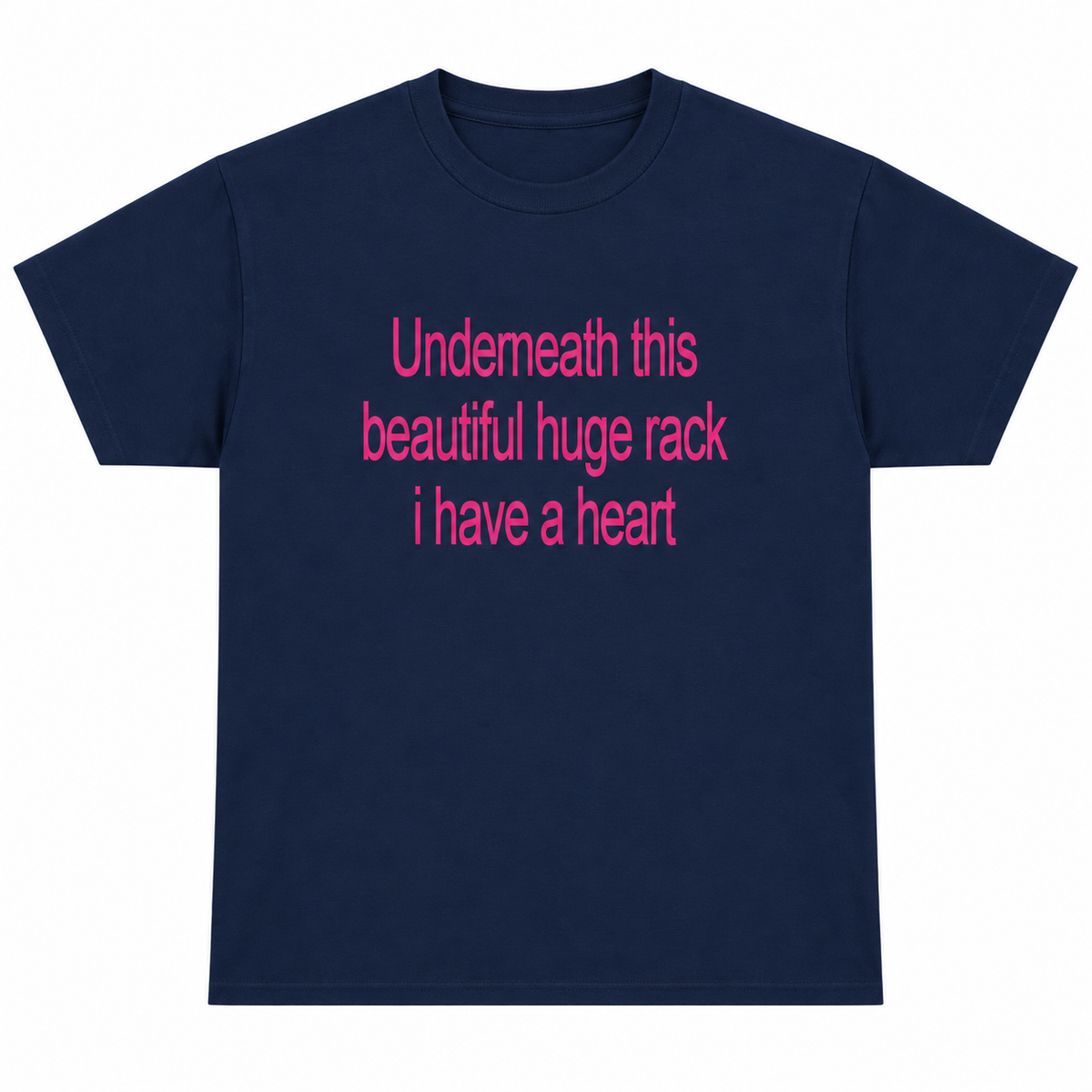 Underneath This Beautiful Huge Rack I Have a Heart Shirt/Sweatshirt/Hoodie – Funny Meme Graphic Tee