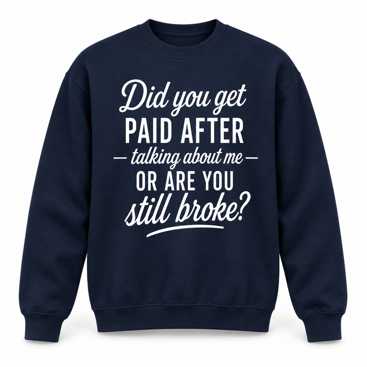 Did You Get Paid After Talking About Me Shirt/Sweatshirt/Hoodie – Funny Sarcastic Graphic Tee