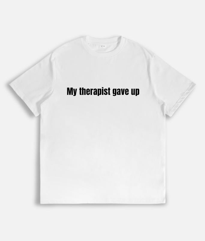Sarcastic & Funny Shirt / Hoodie / Sweatshirt – Long Sleeve My Therapist Gave Up