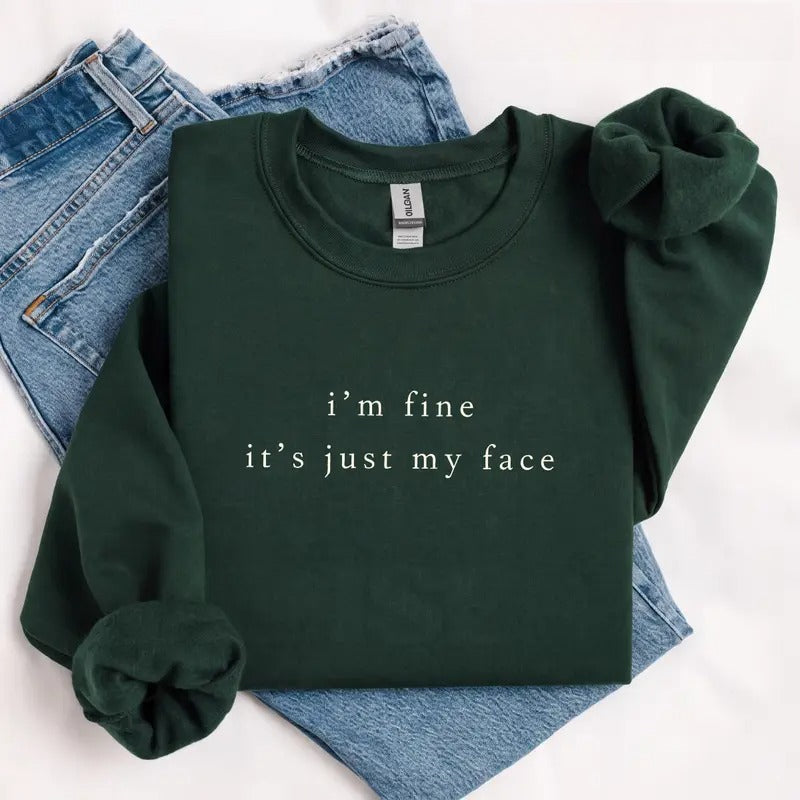 I'm Fine It's Just My Face Sweatshirt/Hoodie/T-shirt – Funny Sarcastic Minimalist Crewneck