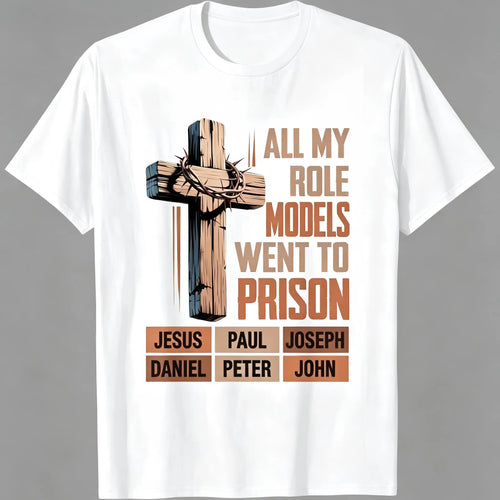 "All My Role Models Went To Prison" Christian T-Shirt/Sweatshirt/Hoodie