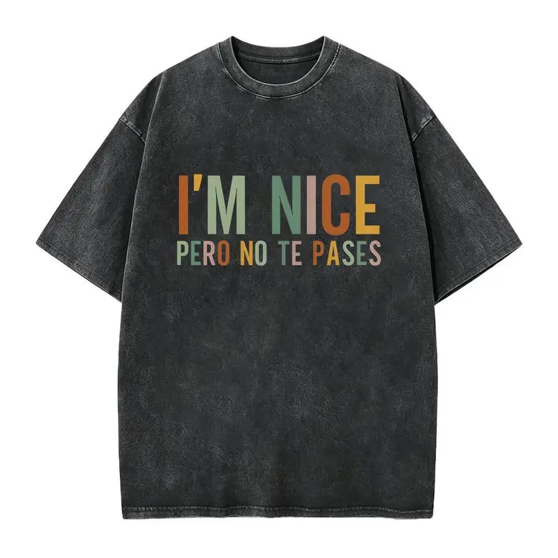 I’m Nice Pero No Te Pases Shirt/Sweathirt/Hoodie – Funny Latina Sassy Graphic Tee