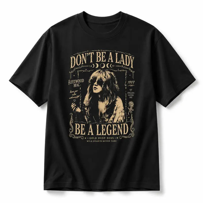 Don't Be a Lady Be a Legend Stevie Nicks Tee - Vintage Boho Rock Band Shirt/Sweatshirt/Hoodie