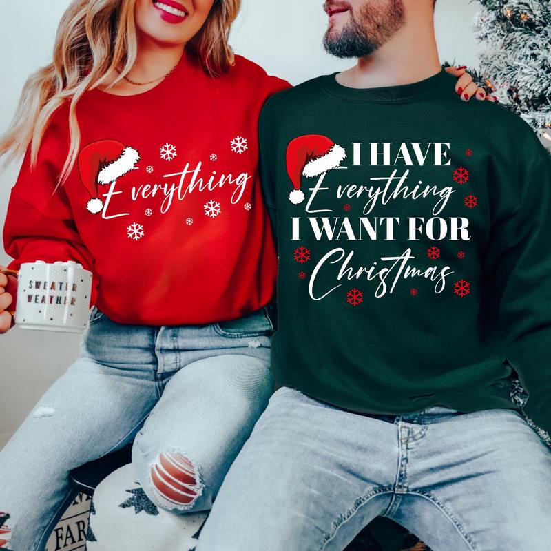 Christmas Party Couple Sweatshirt, I Have Everything I Want For Christmas Sweatshirt , Everything Sweatshirt, Couple Matching Sweatshirt, Christmas Trip