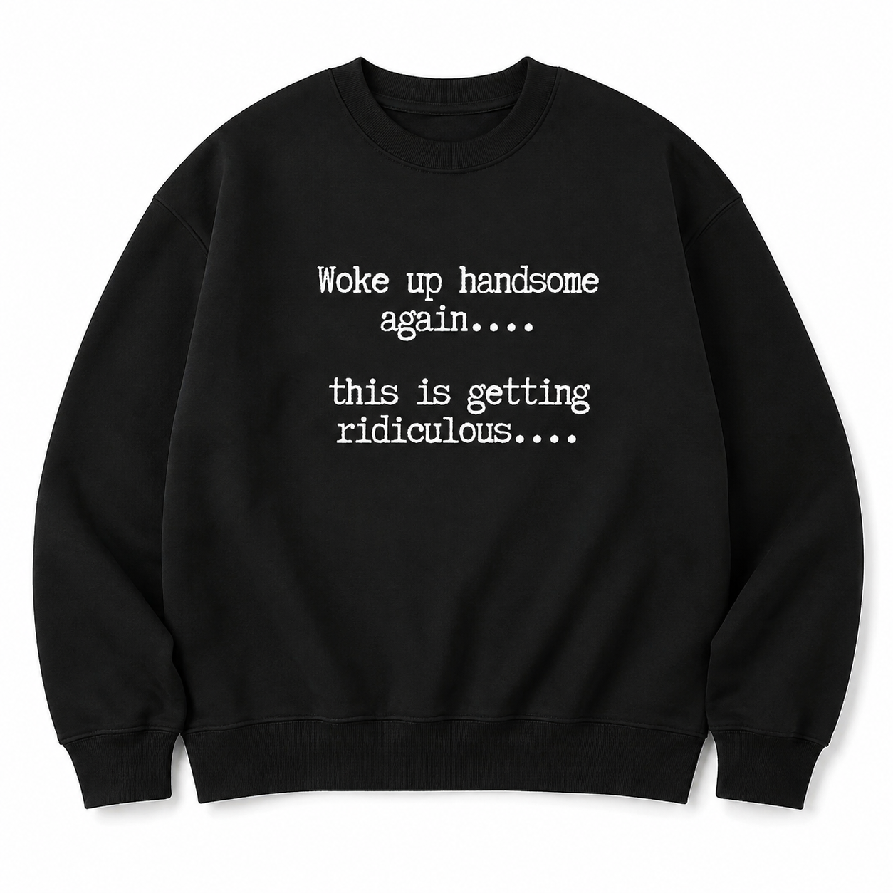 Woke Up Handsome Again T-Shirt/Sweatshirt/Hoodie – Funny Sarcastic Men's Quote Tee