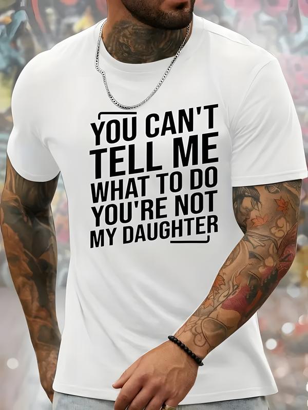 You Can't Tell Me What To Do You're Not My Daughter Men's Crew Neck Fashionable Short Sleeve Sports Comfortable And Versatile Spring/Summer Athletic Style T-Shirt