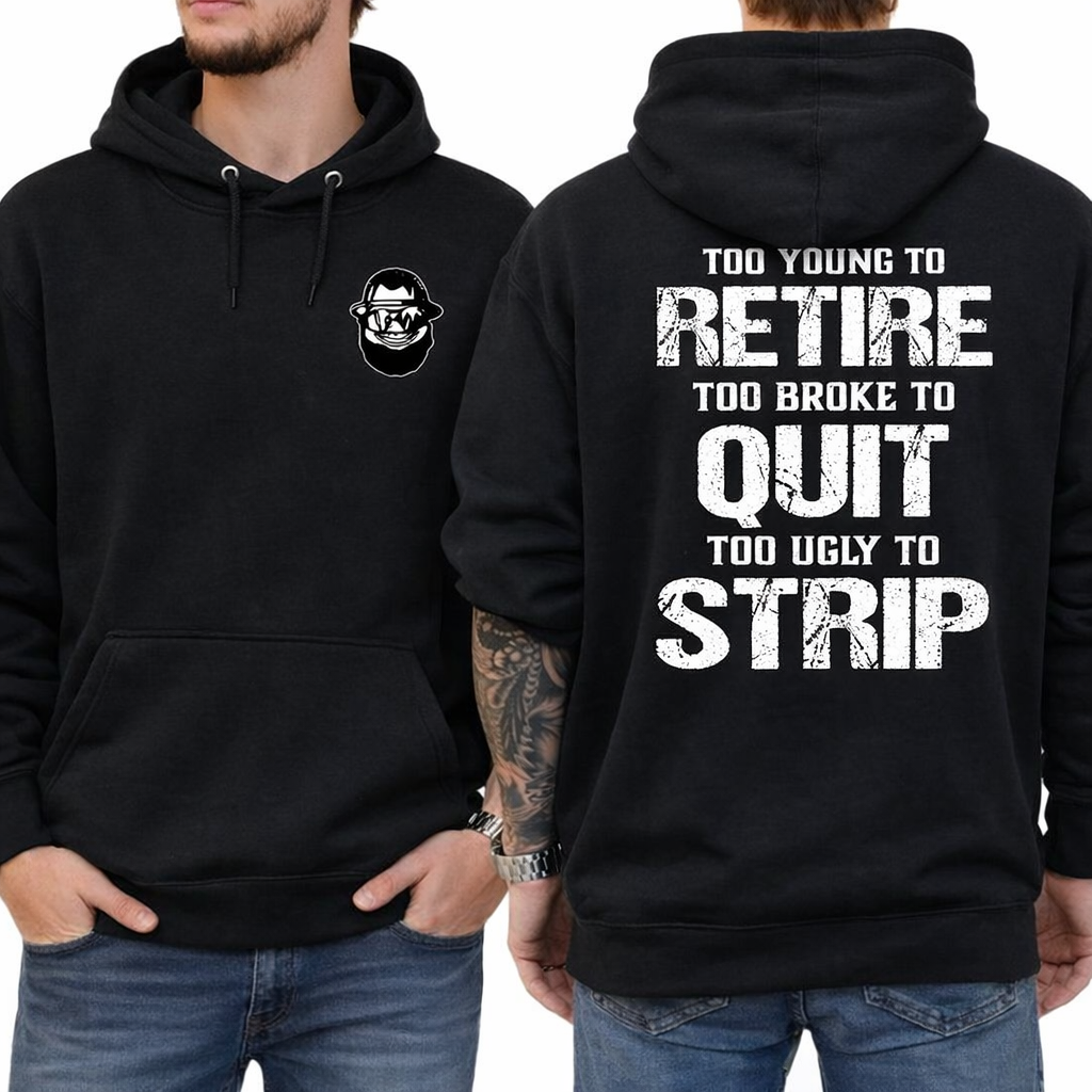 Too Young To Retire Too Broke To Quit Too Ugly To Strip Shirt / Hoodie / Sweatshirt  Funny Blue Collar Graphic Tee, Blue Collar Humor Apparel, Ironic Tshirt, Casual Menswear