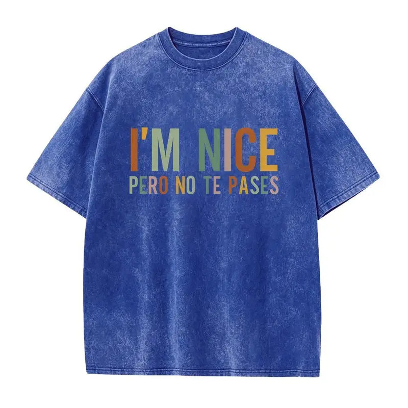 I’m Nice Pero No Te Pases Shirt/Sweathirt/Hoodie – Funny Latina Sassy Graphic Tee