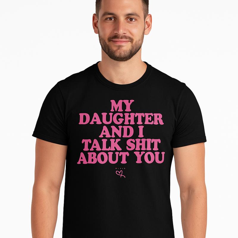 My Daughter and I Talk Shit About You - Funny Gift for Mom T-Shirt