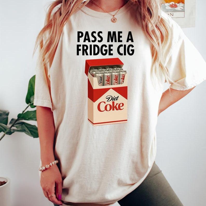 Just a Fridge Cigg Diet Coke Sweatshirt, Sarcastic Meme Shirt, Give me a Diet Coke Shirt, Emotional Coke Lover Shirt, Cute Funny Shirt