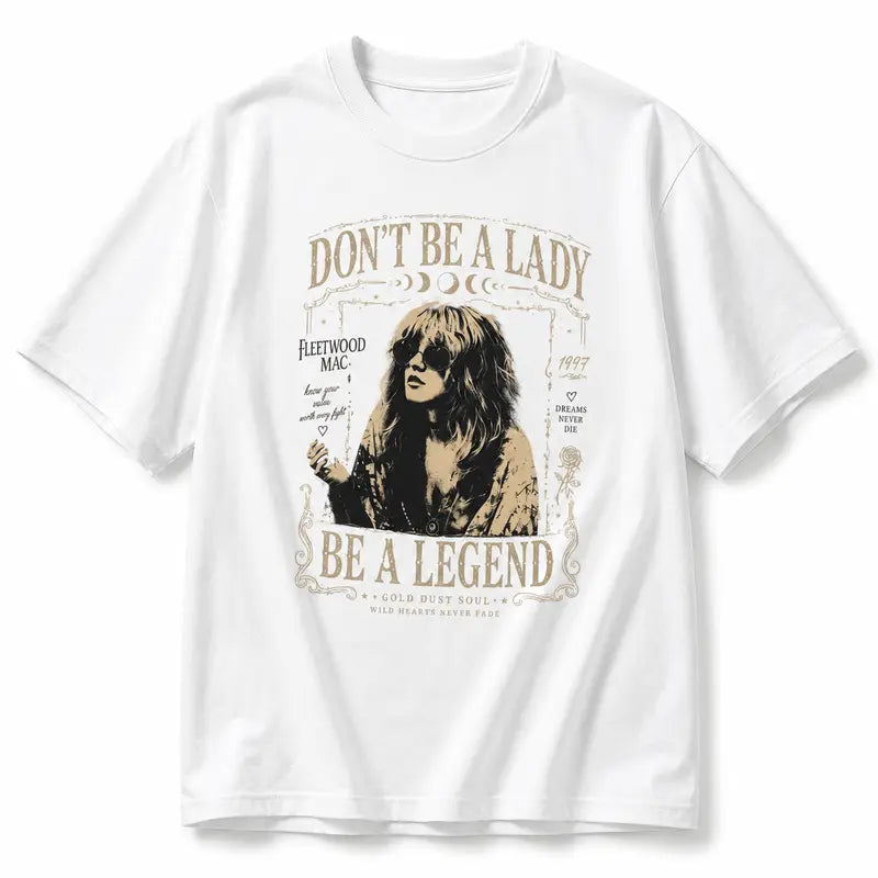 Don't Be a Lady Be a Legend Stevie Nicks Tee - Vintage Boho Rock Band Shirt/Sweatshirt/Hoodie