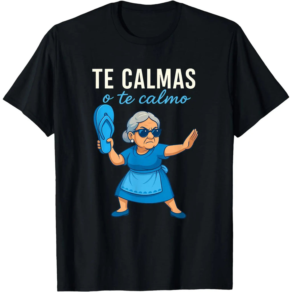 “Te Calmas o Te Calmo” T-Shirt /Sweatshirt/Hoodei – Funny Latina Grandma Teedma T-Shirt