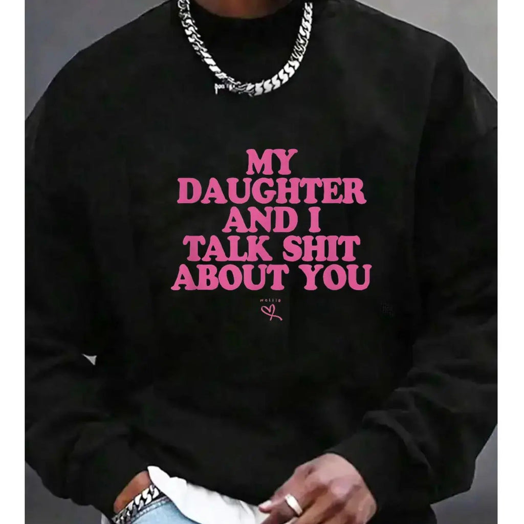 My Daughter and I Talk Sh*t About You” Funny T-Shirt/Sweatshirt/Hoodie – Sarcastic Graphic Tee