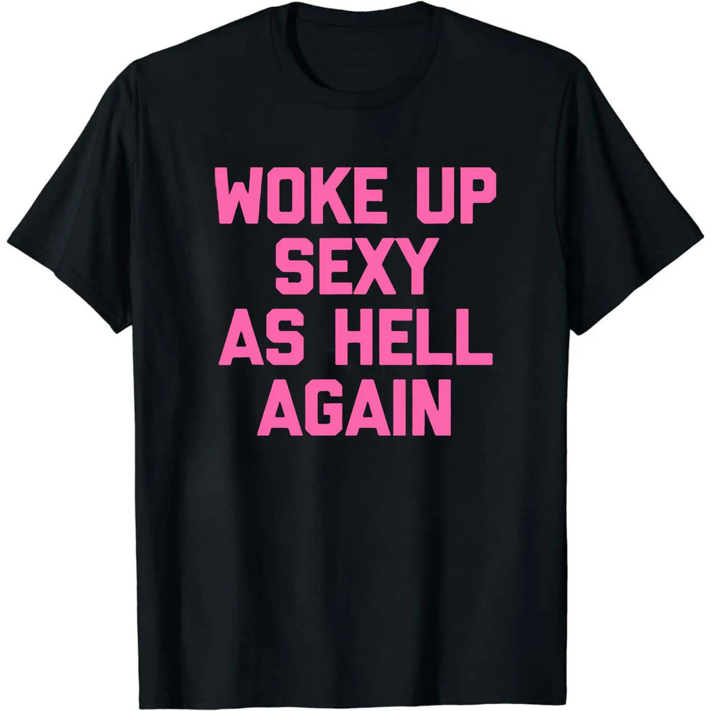 “Woke Up Sexy As Hell Again” T-Shirt/Sweatshirt/Hoodie 😏 – Funny Confidence Graphic Tee