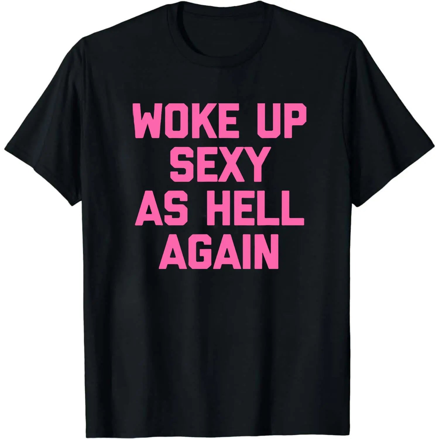 “Woke Up Sexy As Hell Again” T-Shirt/Sweatshirt/Hoodie 😏 – Funny Confidence Graphic Tee