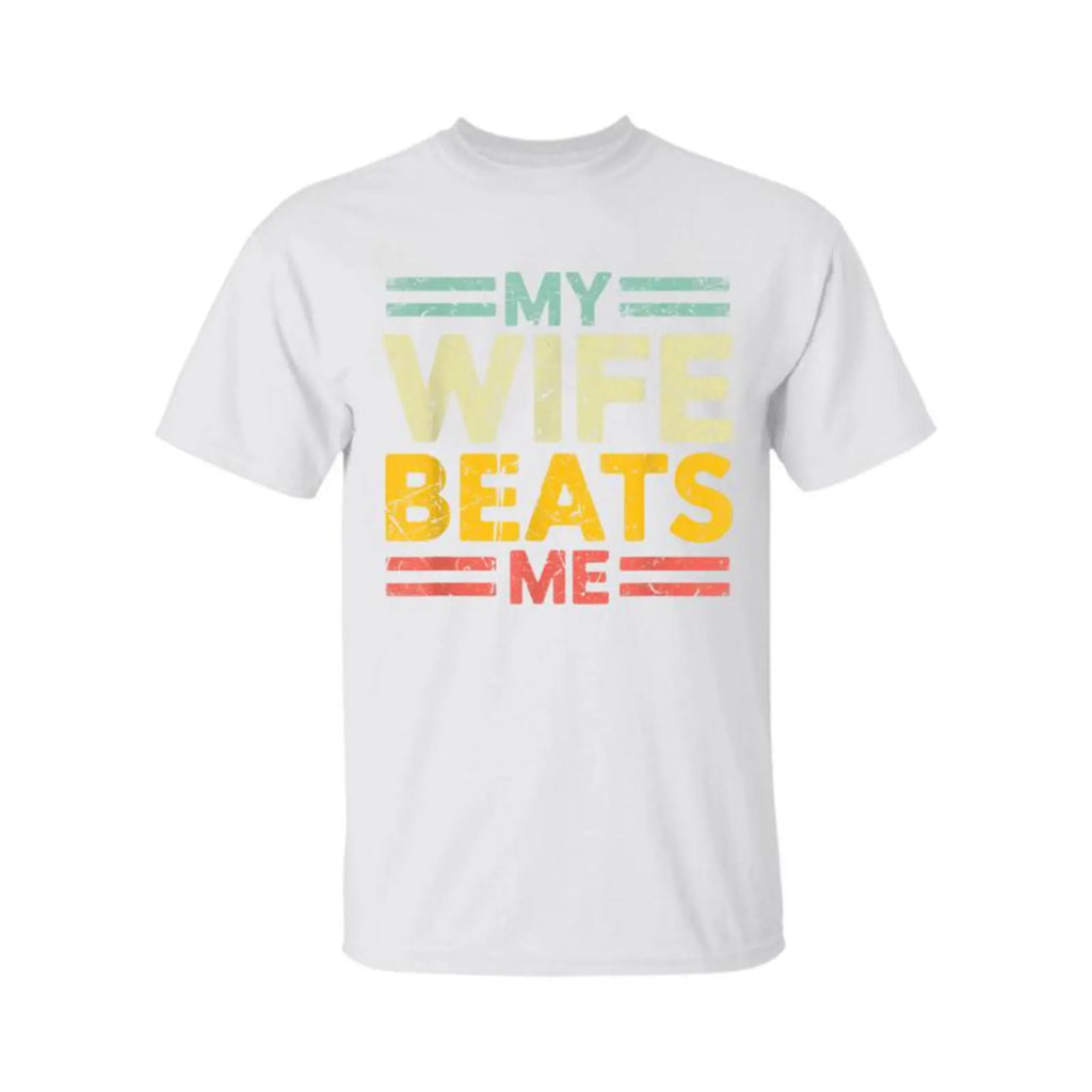 "My Wife Beats Me" Married Humor T-shirt/Sweatshirt/Hoodie