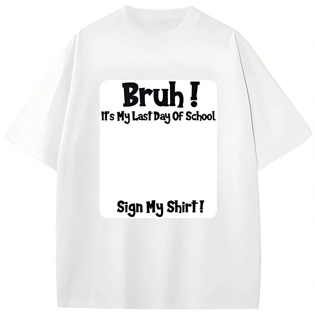 Bruh It’s My Last Day of School T-Shirt/Sweatshirt/Hoodie – Sign My Shirt Graduation Tee