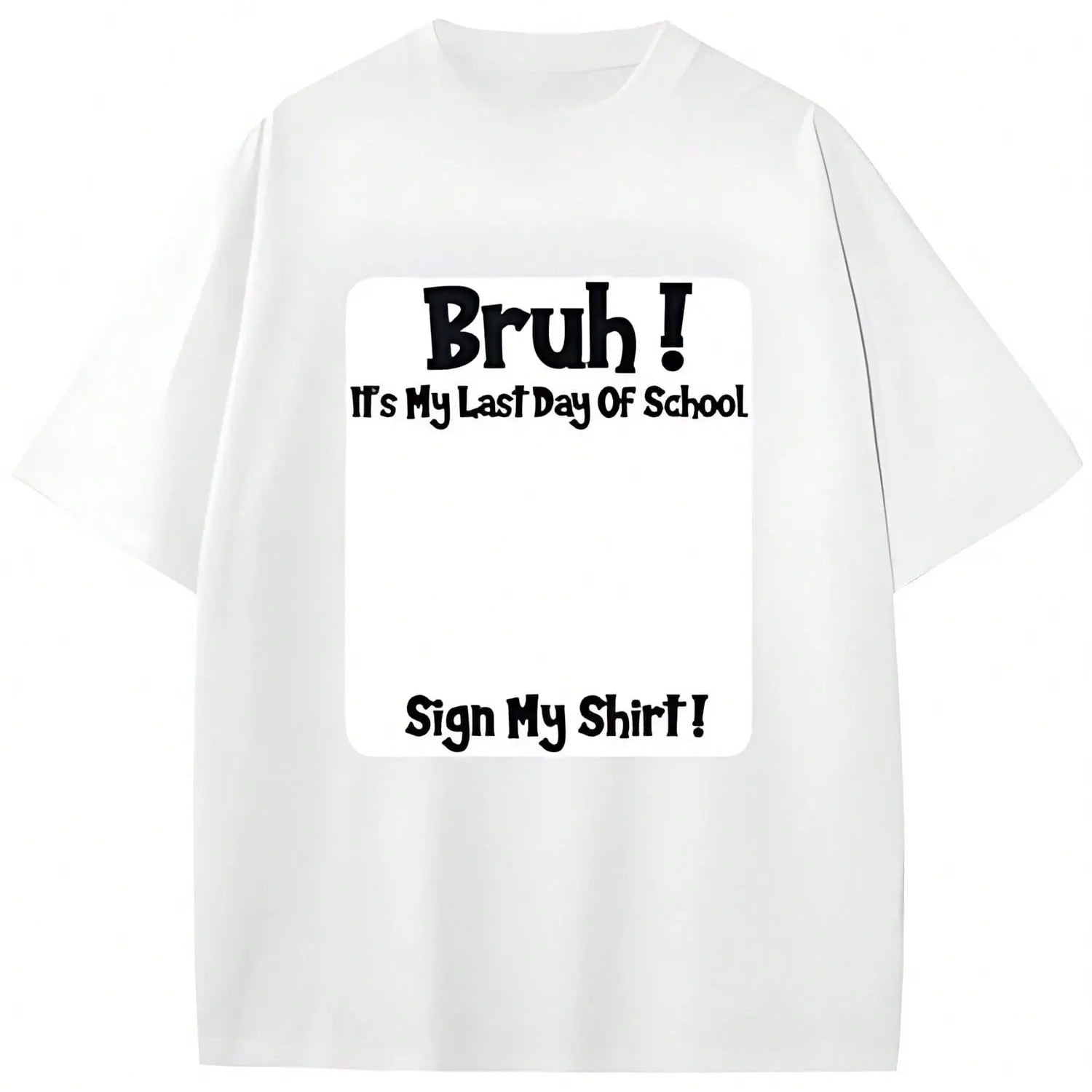 Bruh It’s My Last Day of School T-Shirt/Sweatshirt/Hoodie – Sign My Shirt Graduation Tee