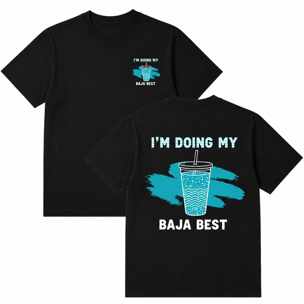 I’m Doing My Baja Best T-Shirt/Sweatshirt/Hoodie – Funny Drink Graphic Acid Wash Tee, Vintage Front & Back Shirt