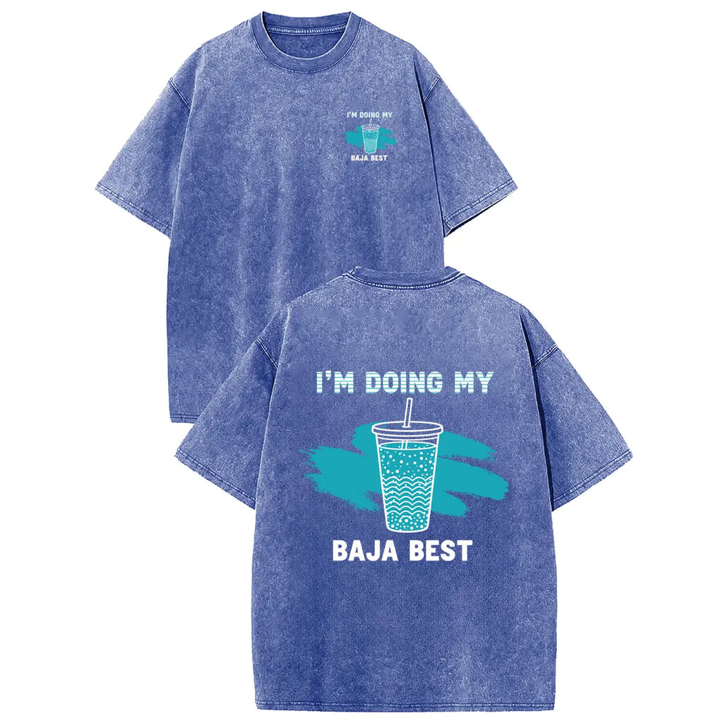 I’m Doing My Baja Best T-Shirt/Sweatshirt/Hoodie – Funny Drink Graphic Acid Wash Tee, Vintage Front & Back Shirt