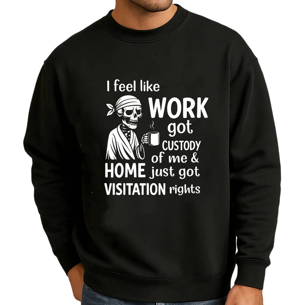 Work Got Custody Of Me T-Shirt/Sweatshirt/Hoodie – Funny Employee Burnout Graphic Tee