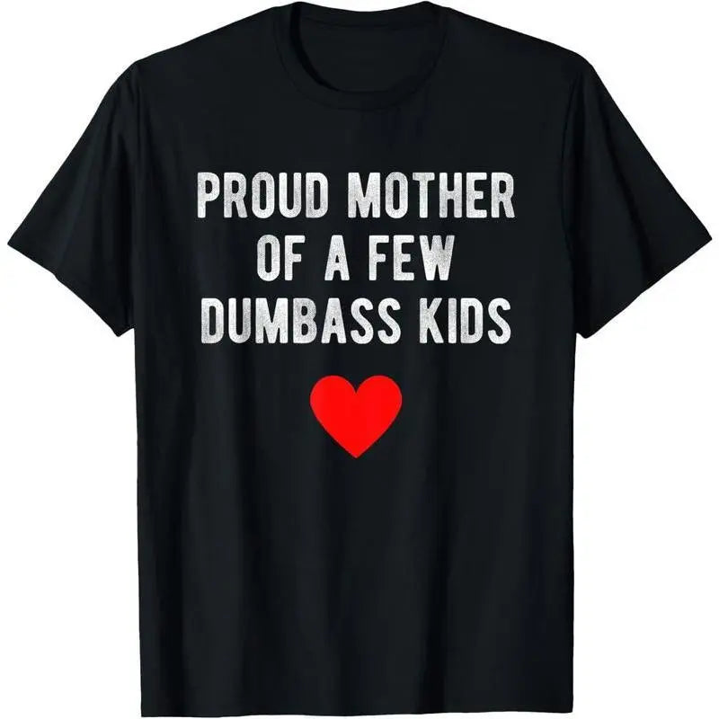 “Proud Mother of a Few Dumbass Kids” Funny T-Shirt/Sweatshirt/Hoodie – Sarcastic Mom Graphic Tee