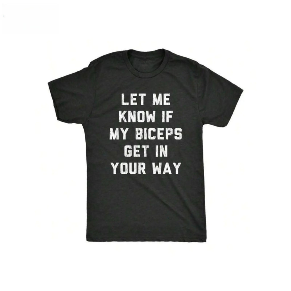 Funny Gym T-Shirt/Sweatshirt/Hoodie – Let Me Know If My Biceps Get In Your Way