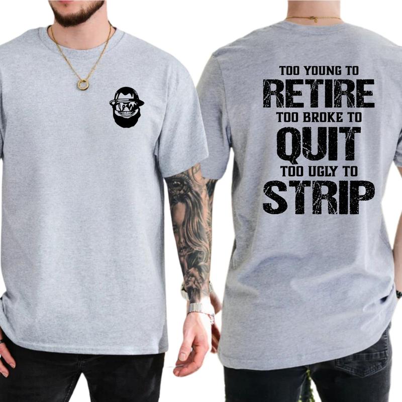 Too Young To Retire Too Broke To Quit Too Ugly To Strip Shirt / Hoodie / Sweatshirt  Funny Blue Collar Graphic Tee, Blue Collar Humor Apparel, Ironic Tshirt, Casual Menswear