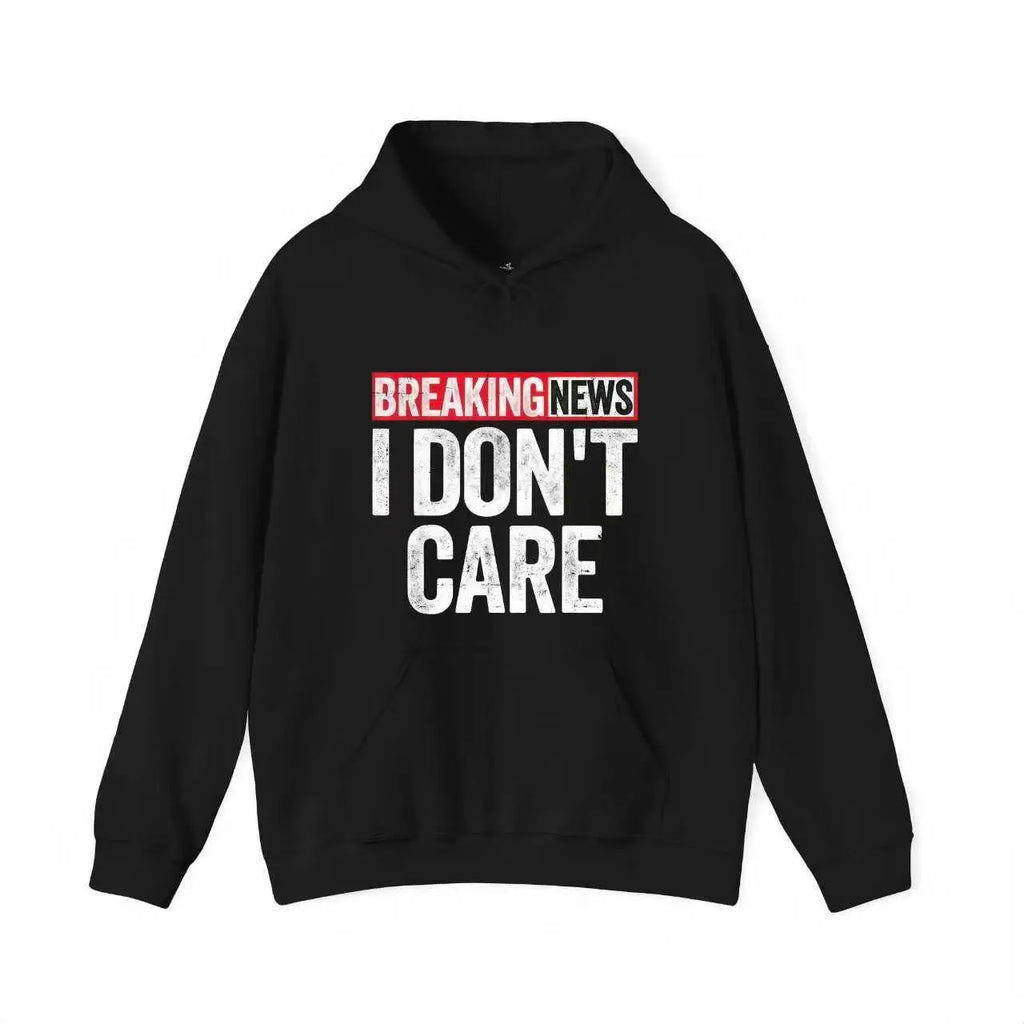 Breaking News: I Don’t Care T-Shirt 😑/Sweatshirt/Hoodie – Sarcastic Graphic Tee