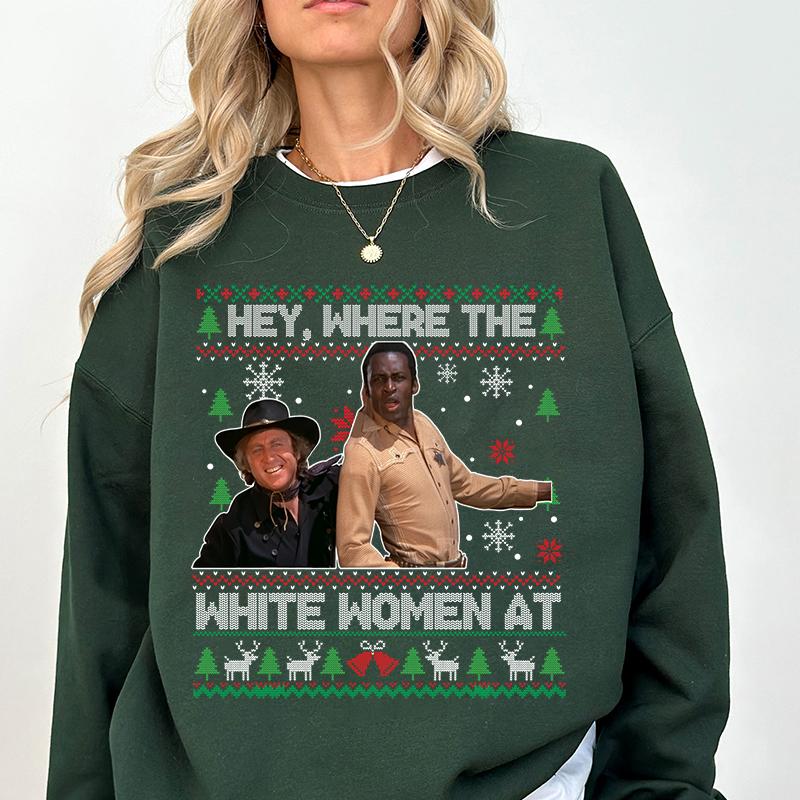 Hey Where The White Woment At Shirt, Christmas Ugly Sweater, Blazing Saddles Sherifff Shirt, Movie Quotes Shirt ,  Blazing Saddles Christmas Shirt