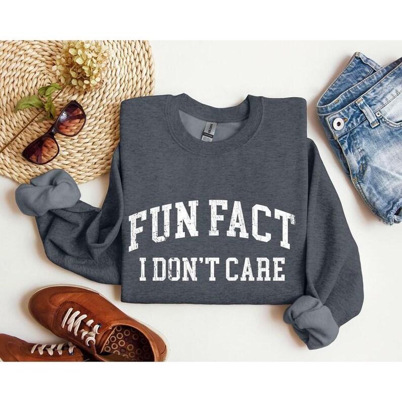 Fun Fact I Don't Care Sarcasm Sweatshirt, Sarcastic Sweater, Sassy Funny Shirt , Funny Graphic T-shirt, Sarcastic Funny Fun Fact Tee