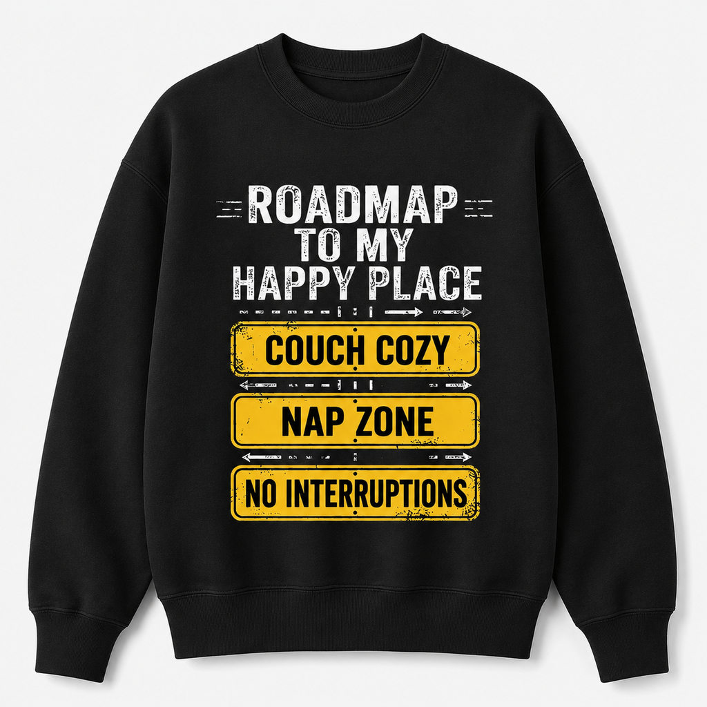 Roadmap To My Happy Place Funny T-Shirt/Sweatshirt/Hoodie - "Places I Won't Be Going Today" Humorous Slogan