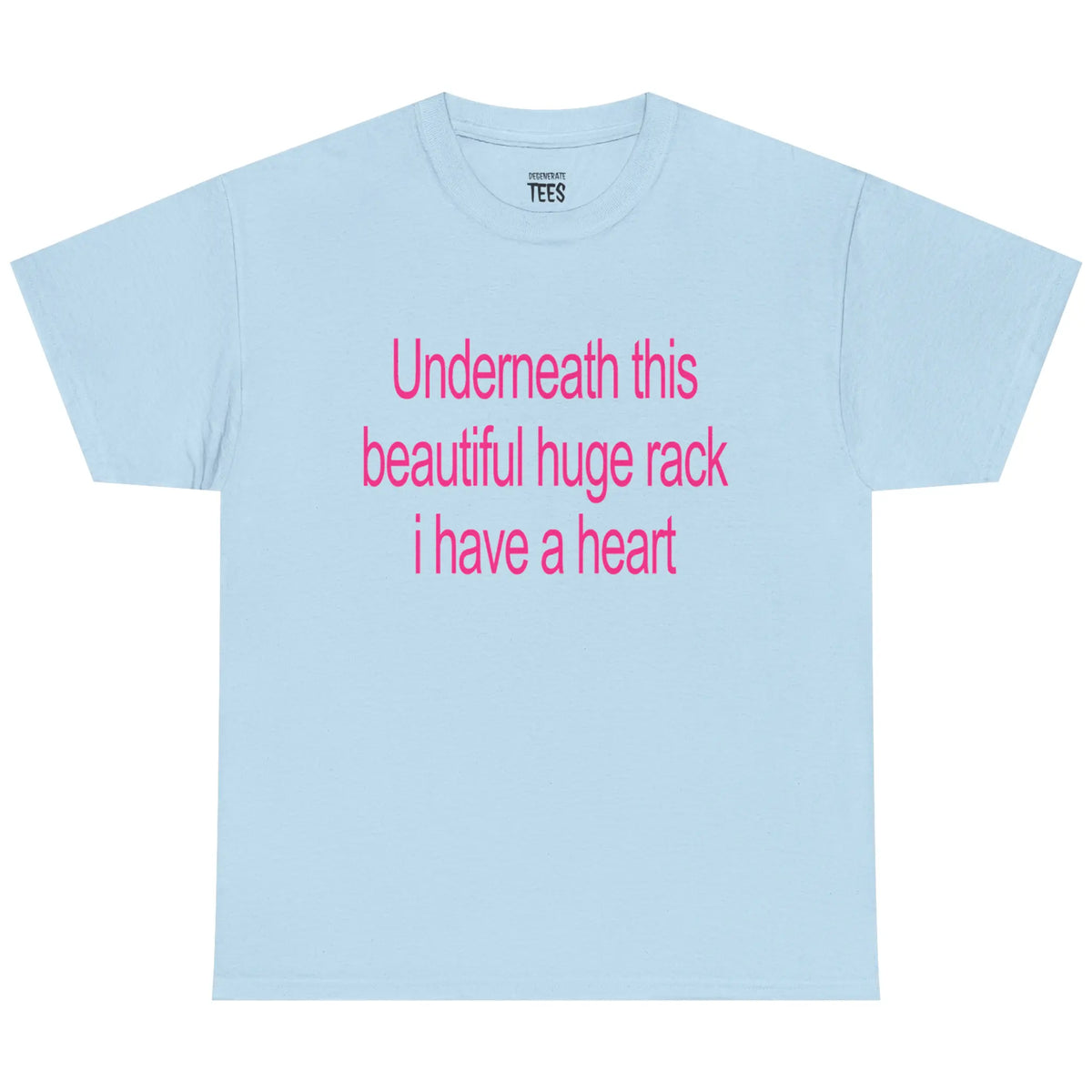 Underneath This Beautiful Huge Rack I Have a Heart Shirt/Sweatshirt/Hoodie – Funny Meme Graphic Tee
