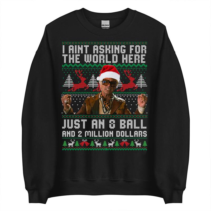 Funny The Righteous Gemstones Christmas Sweatshirt, I Ain’t Asking For The World Here Just An 8 Ball And 2 Million Dollars , Ugly Christmas Sweatshirt ,Holiday Gift for Men and Women