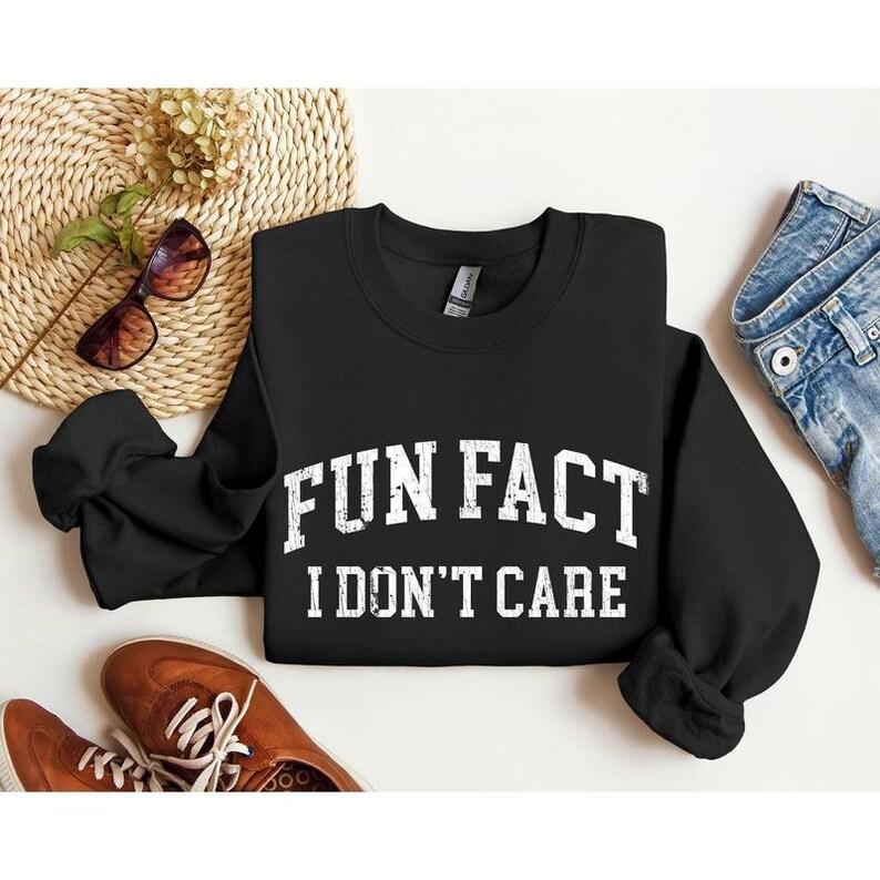 Fun Fact I Don't Care Sarcasm Sweatshirt, Sarcastic Sweater, Sassy Funny Shirt , Funny Graphic T-shirt, Sarcastic Funny Fun Fact Tee