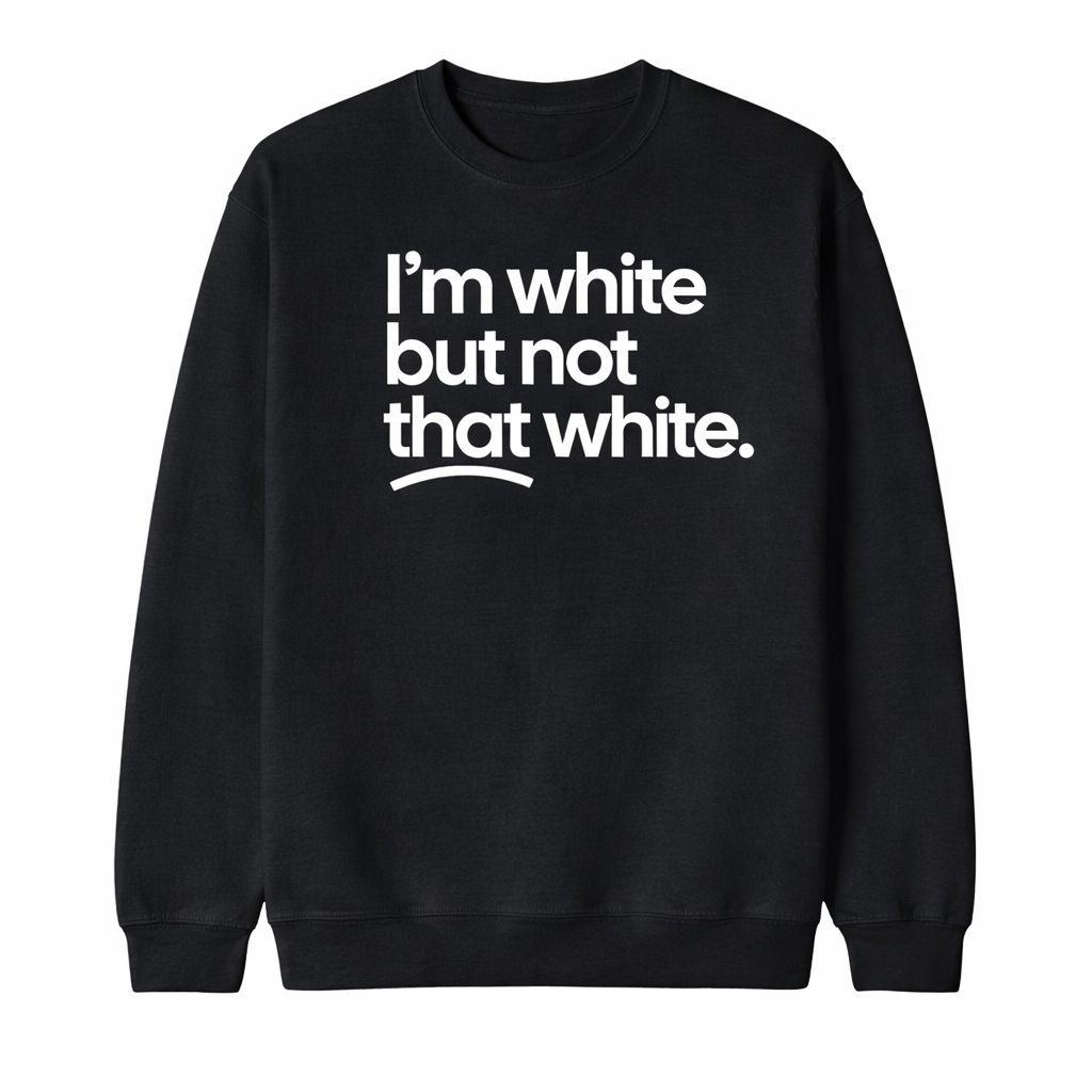“I’m White But Not That White” Funny Meme T-Shirt/Sweatshirt/Hoodie – Unisex Graphic Tee