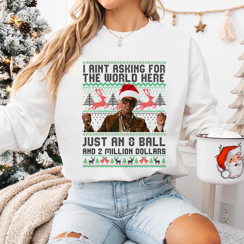 Funny The Righteous Gemstones Christmas Sweatshirt, I Ain’t Asking For The World Here Just An 8 Ball And 2 Million Dollars , Ugly Christmas Sweatshirt ,Holiday Gift for Men and Women