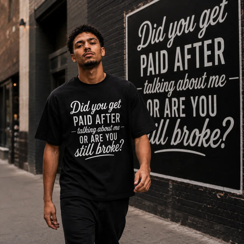 Did You Get Paid After Talking About Me Shirt/Sweatshirt/Hoodie – Funny Sarcastic Graphic Tee