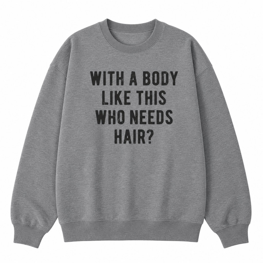 With A Body Like This Who Needs Hair? 😂 Funny Bald Guy Tee/Sweatshirt/Hoodie